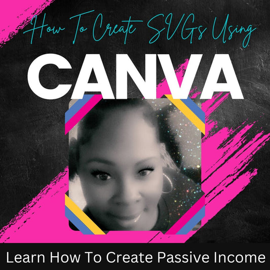 Passive Income: How To Create SVGs Using Canva Pro Online Self-Paced Course